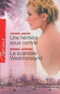 Yvonne Lindsay et Brenda Jackson - Une héritière sous contrat; Le scandale Westmoreland.