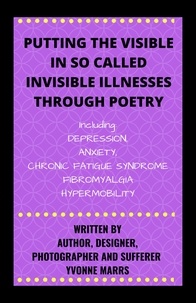  Yvonne Marrs - Putting The Visible in So Called Invisible Illnesses Through Poetry.