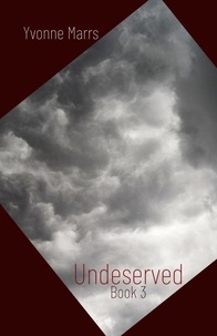  Yvonne Marrs - Undeserved - Book 3 - Undeserved, #3.