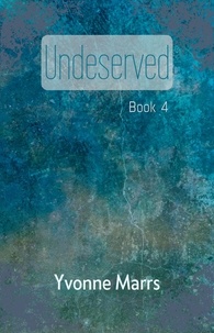  Yvonne Marrs - Undeserved - Book 4 - Undeserved, #4.