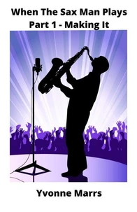 When The Sax Man Plays: Part 1 - Making It