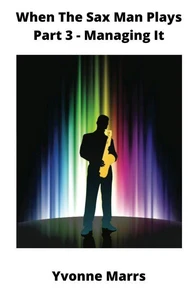 When The Sax Man Plays: Part 3 - Managing It
