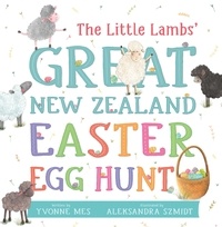 Yvonne Mes et Aleksandra Szmidt - The Little Lambs' Great New Zealand Easter Egg Hunt.