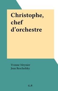 Yvonne Meynier et Jean Reschofsky - Christophe, chef d'orchestre.