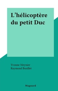 Yvonne Meynier et Raymond Busillet - L'hélicoptère du petit Duc.