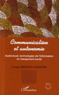 Yvonne Mignot-Lefebvre - Communication et autonomie : audiovisuel, technologies de l'information et changement social.