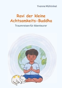 Yvonne Mühlnikel - Ravi der kleine Achtsamkeits-Buddha - Traumreisen für Abenteurer.