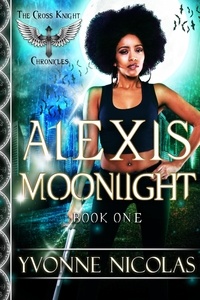  Yvonne Nicolas - Alexis Moonlight - The Cross Knight Chronicles, #1.
