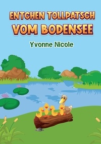 Yvonne Nicole - Entchen Tollpatsch vom Bodensee.