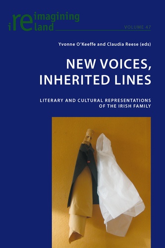 Yvonne O'keeffe et Claudia Reese - New Voices, Inherited Lines - Literary and Cultural Representations of the Irish Family.