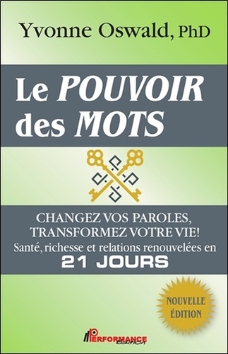 Le pouvoir des mots. Changez vos paroles, transformez votre vie ! Santé, richesse et relations renouvelées en 21 jours