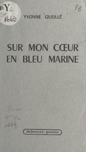 Yvonne Queillé - Sur mon cœur en bleu marine.