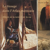 Yvonne Samama et Serge Marrel - Le tissage dans le Haut Atlas marocain - Miroir de la terre et de la vie.