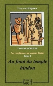 Yvonne Schultz - Les confidences de maman Chine Tome 1 : Au fond du temple hindou.