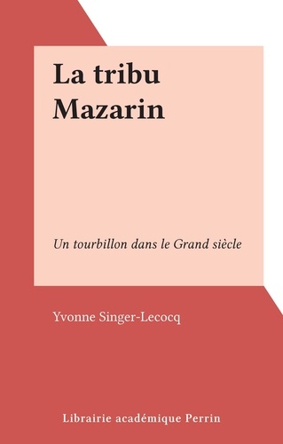 La tribu Mazarin. Un tourbillon dans le Grand siècle
