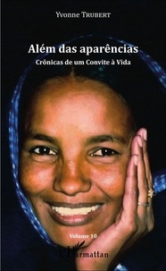 Yvonne Trubert - Alem das aparencias - Cronicas de um Convite a Vida - Volume 10.