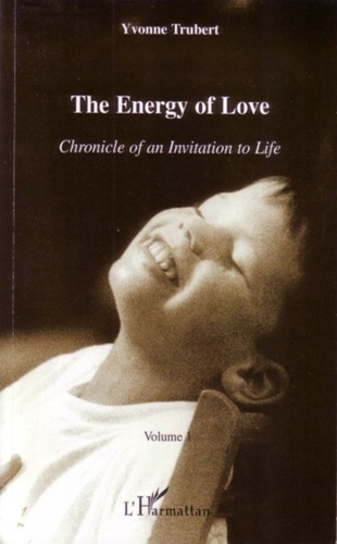 Yvonne Trubert - Chronicle of an Invitation to life Tome 1 : Energy of Love.