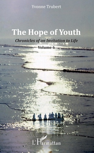 Yvonne Trubert - Chronicles of an Invitation to Life - Volume 6, The Hope of Youth.