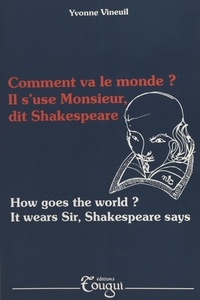 Yvonne Vineuil - Comment va le monde ? Il s'use Monsieur, dit Shakespeare (How goes the world ? It wears Sir, Shakespeare says).