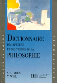 Yvonne Weil et Sylvain Auroux - Dictionnaire des auteurs et des thèmes de la philosophie.