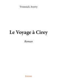 Yvonnick Averty - Le voyage à cirey - Roman.