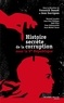 Yvonnick Denoël et Jean Garrigues - Histoire secrète de la corruption sous la 5e République.