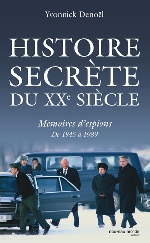 Histoire secrète du XXe siècle. Mémoires d'espions de 1945 à 1989