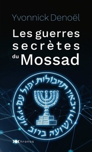 Yvonnick Denoël - Les guerres secrètes du Mossad.