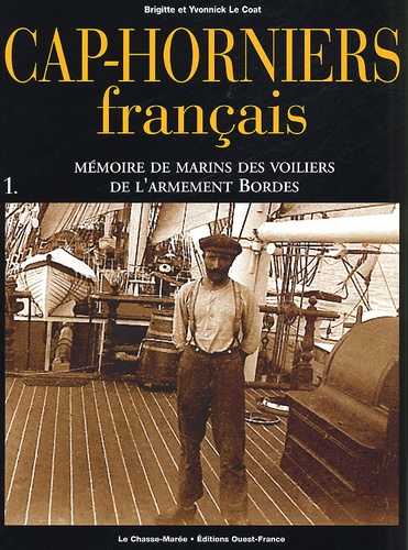 Yvonnick Le Coat et Brigitte Le Coat - Cap-Horniers Francais. Tome 1, Memoire De Marins Des Voiliers De L'Armement Bordes.