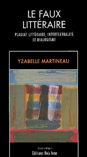 Yzabelle Martineau - Le faux littéraire - Plagiat littéraire, intertextualité et dialogisme.