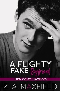  Z.A. Maxfield - A Flighty Fake Boyfriend - Men of St. Nacho's, #2.