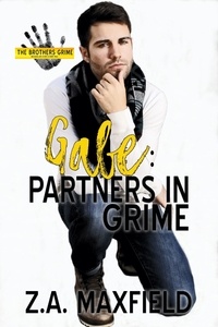  Z.A. Maxfield - Gabe: Partners in Grime - The Brothers Grime, #3.
