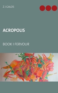 Z J Galos - Acropolis - Book I Fervour.
