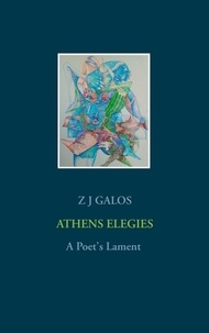 Z J Galos - Athens Elegies - A Poet's Lament.