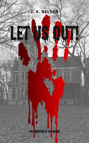  Z. K. Nelson - Let Us Out!: The Haunting at The Manor.