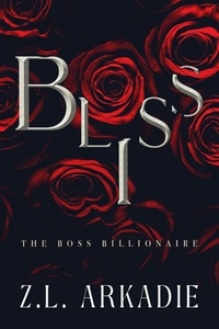  Z.L. Arkadie - Bliss - The Boss Billionaire, #3.