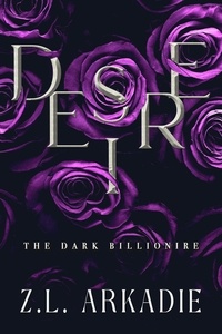  Z.L. Arkadie - Desire - The Dark Billionaire, #2.