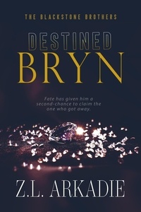  Z.L. Arkadie - Destined - A Dark Billionaire Family Romance Series - Bryn, #1.