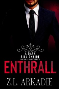  Z.L. Arkadie - Enthrall - A Dark Billionaire Family Romance Series - Spencer, #1.