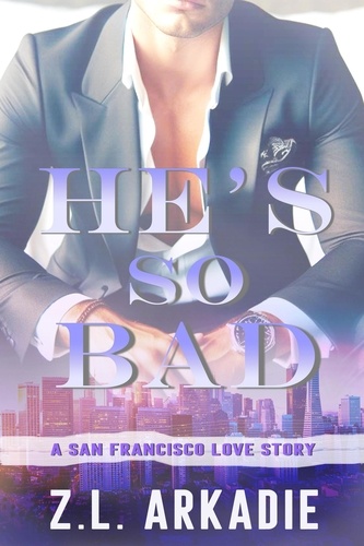  Z.L. Arkadie - He's So Bad, A San Francisco Love Story - LOVE in the USA, #6.