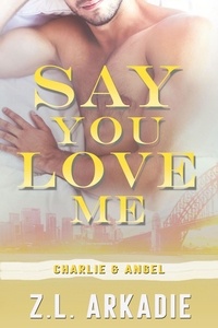  Z.L. Arkadie - Say You Love Me: Charlie &amp; Angel - LOVE in the USA, #9.