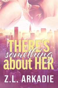 There's Something About Her: A Steamy Manhattan Billionaire Boss Romance