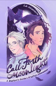 Call Forth the Moonlight: A Magíqon's Guide to Gryphon Liberation