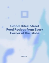 Global Bites Street : Food Recipes From Every Corner of the Globe