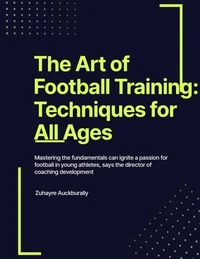 The Art of Football Training : Techniques for All Ages