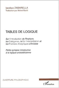 Tables de logique Sur l'Introduction de Porphyre, les Catégories, le De l'interprétation et les Premiers Analytiques d'Aristote