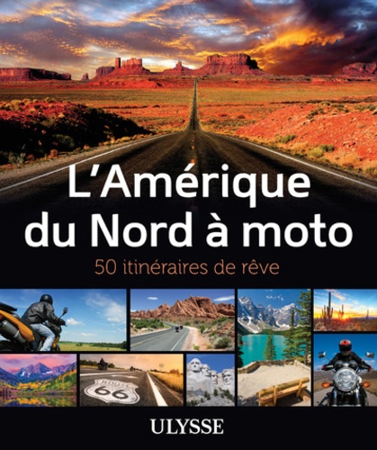 L'Amérique du Nord à Moto. 50 itinéraires de rêve
