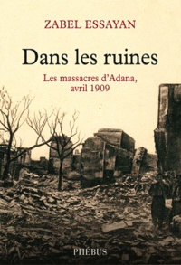 Zabel Essayan - Dans les ruines - Les massacres d'Adana, avril 1909.