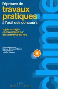 L'Epreuve De Travaux Pratiques De Chimie A L'Oral Des Concours. Sujets Corriges Et Commentes Par Des Membres Du Jury