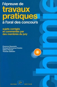 L'épreuve de travaux pratiques de chimie à l'oral des concours. Sujets corrigés et commentés par des membres du jury